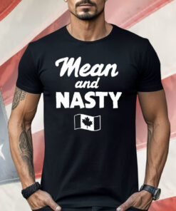 Mean And Nasty Canada Flag Shirt