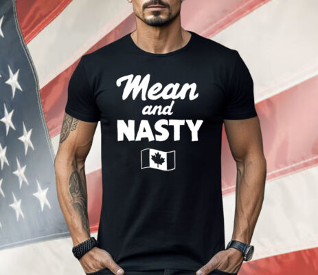Mean And Nasty Canada Flag Shirt