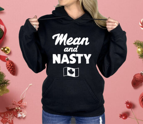 Mean And Nasty Canada Flag Shirt
