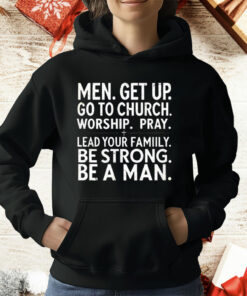 Men Get Up Go To Church Worship Pray Lead Your Family T-Shirt