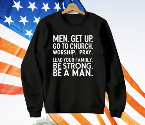 Men Get Up Go To Church Worship Pray Lead Your Family T-Shirt