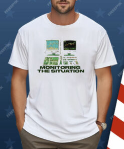 Monitoring The Situation Shirt