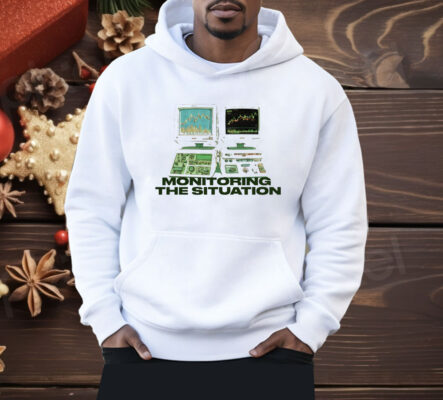 Monitoring The Situation Shirt