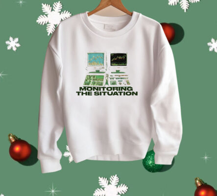 Monitoring The Situation Shirt