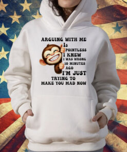 Monkey Smile Arguing With Me Is Pointless T-Shirt