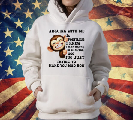 Monkey Smile Arguing With Me Is Pointless T-Shirt