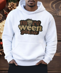 More Ween Please Shirt