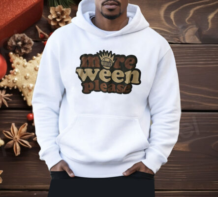 More Ween Please Shirt 