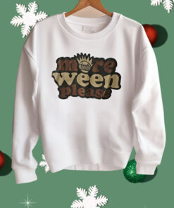 More Ween Please Shirt
