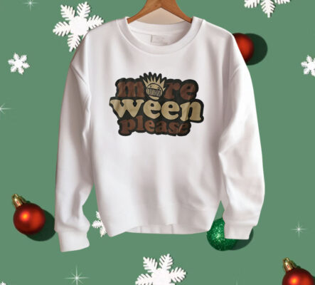 More Ween Please Shirt 
