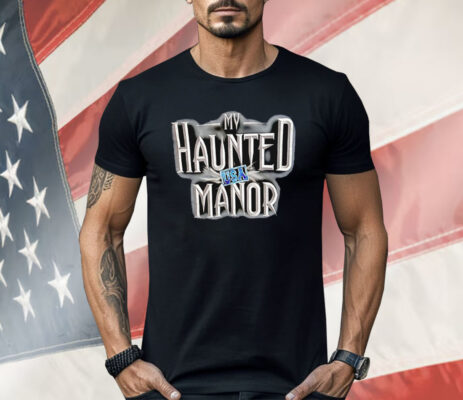 My Haunted Manor USA Shirt