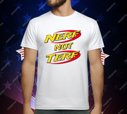 Nerf Not Terf T-Shirt