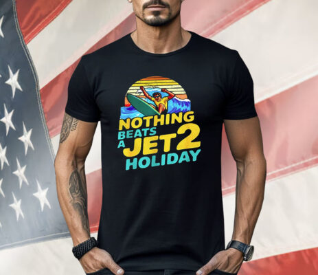 Nothing Beats A Jet 2 Holiday Shirt