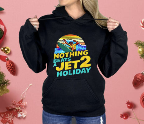 Nothing Beats A Jet 2 Holiday Shirt