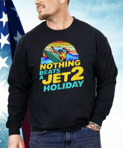 Nothing Beats A Jet 2 Holiday Shirt