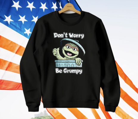 Oscar The Grouch Don’t Worry Be Grumpy T-Shirt