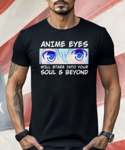 Otaku Anime Eyes Will Stare Into Your Soul And Beyond Shirt