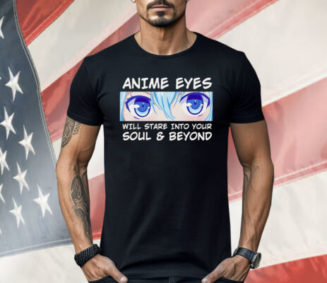Otaku Anime Eyes Will Stare Into Your Soul And Beyond Shirt 