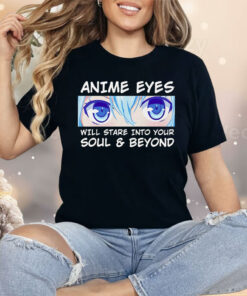 Otaku Anime Eyes Will Stare Into Your Soul And Beyond Shirt