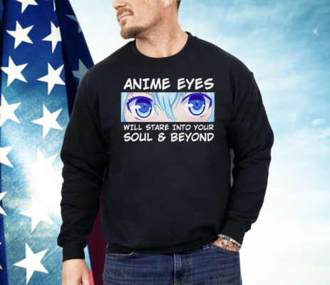 Otaku Anime Eyes Will Stare Into Your Soul And Beyond Shirt 