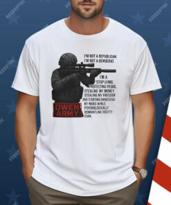 Owen Army I’m Not A Republican I’m Not A Democrat Shirt
