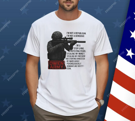 Owen Army I’m Not A Republican I’m Not A Democrat Shirt