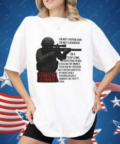 Owen Army I’m Not A Republican I’m Not A Democrat Shirt