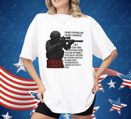 Owen Army I’m Not A Republican I’m Not A Democrat Shirt