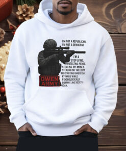 Owen Army I’m Not A Republican I’m Not A Democrat Shirt
