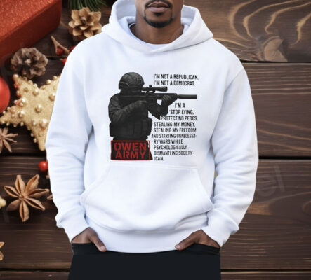 Owen Army I’m Not A Republican I’m Not A Democrat Shirt
