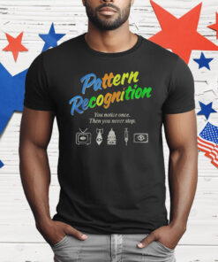 Pattern Recognition You Notice Once Then You Never Stop T-Shirt