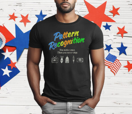 Pattern Recognition You Notice Once Then You Never Stop T-Shirt 