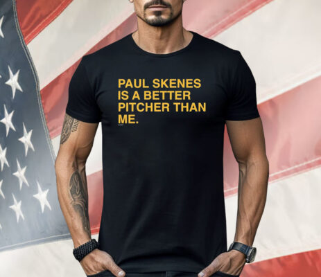 Paul Skenes Is A Better Pitcher Than Me Shirt