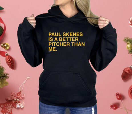 Paul Skenes Is A Better Pitcher Than Me Shirt