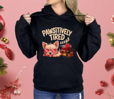 Pawsitively Tired Shirt 