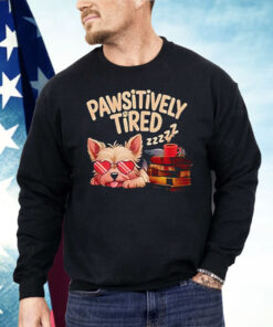 Pawsitively Tired Shirt