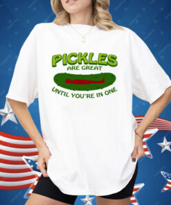 Pickles Are Great Until You're In One Shirt