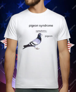Pigeon Syndrome Symptoms T-Shirt