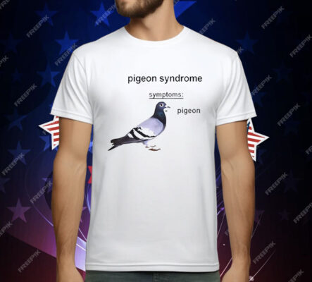 Pigeon Syndrome Symptoms T-Shirt