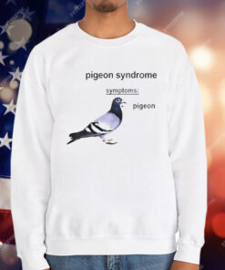 Pigeon Syndrome Symptoms T-Shirt