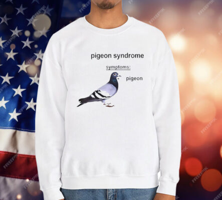 Pigeon Syndrome Symptoms T-Shirt