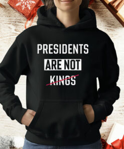 Presidents Are Not Kings T-Shirt