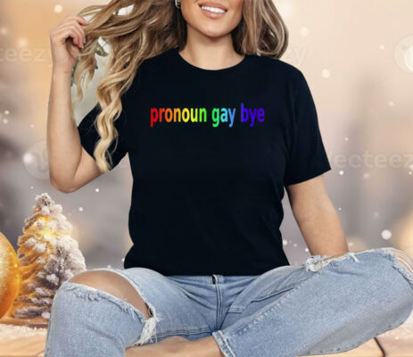 Pronoun Gay Bye Shirt
