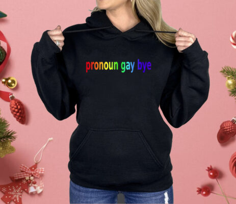 Pronoun Gay Bye Shirt