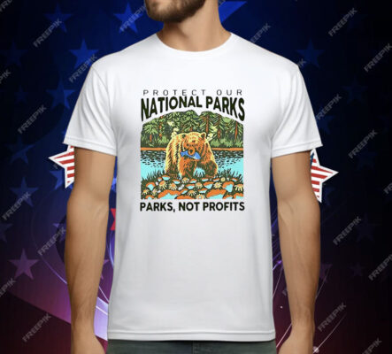 Protect Our National Parks Not Profits T-Shirt