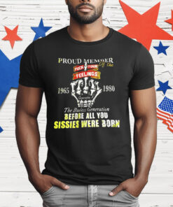 Proud Member Of The 1965 1980 The Badass Generation Before All You Sissies Were Born T-Shirt