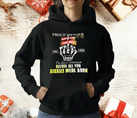 Proud Member Of The 1965 1980 The Badass Generation Before All You Sissies Were Born T-Shirt