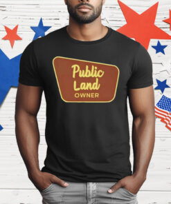 Public Land Owner T-Shirt