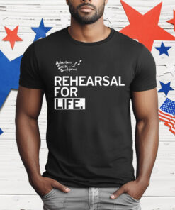 Rehearsal For Life T-Shirt