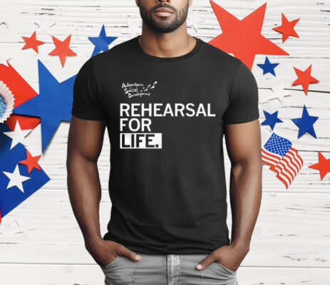 Rehearsal For Life T-Shirt